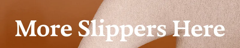 More Slippers Here
