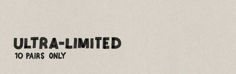 Ultra-limited 10 pairs only