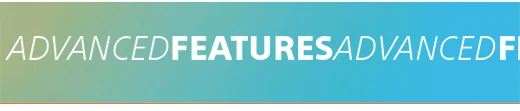 Advanced Features