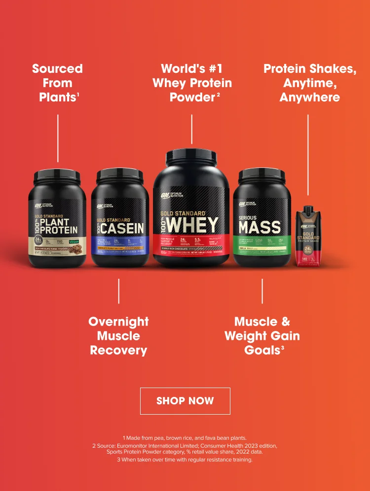 Sourced From Plants¹, Overnight Muscle Recovery, World's #1 Whey Protein Powder², Muscle & Weight Gain Goals³, Protein Shakes, Anytime, Anywhere. SHOP NOW. ¹Made from pea, brown rice, and fava bean plants. ² Source: Euromonitor International Limited; Consumer Health 2023 edition, Sports Protein Powder category, % retail value share, 2022 data. ³ When taken over time with regular resistance training.