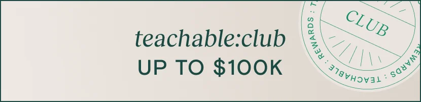 teachable:club up to $100k