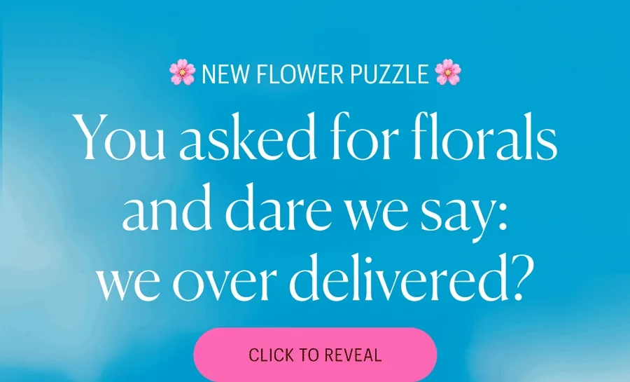 New Flower Puzzle! You asked for florals and dare we say: we over delivered? Click to Reveal