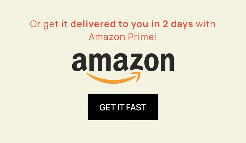 Or get it delivered to you in 2 days with Amazon Prime! | CTA: Get It Fast