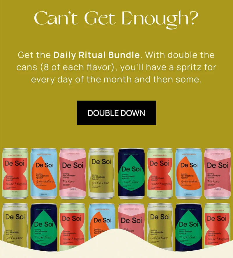 Can’t Get Enough? | Get the Daily Ritual Bundle. With double the cans (8 of each flavor), you’ll have a spritz for every day of the month and then some.  | DOUBLE DOWN
