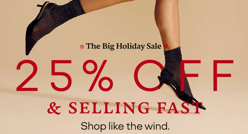 The Big Holiday Sale. 25% OFF & SELLING FAST. Shop like the wind.