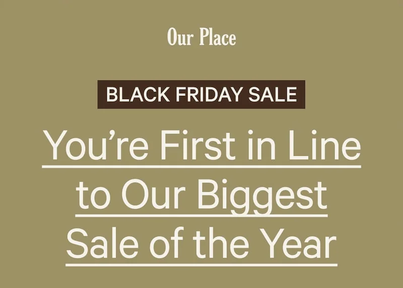 Our Place - Black Friday Sale - You’re First in Line to Our Biggest Sale of the Year