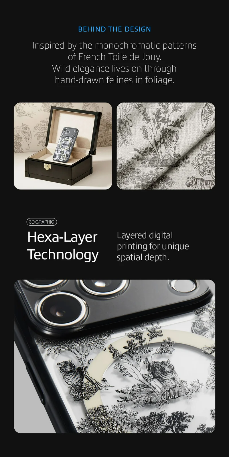 Inspired by the monochromatic patterns of French Toile de Jouy. Wild elegance lives on through hand-drawn felines in foliage. Hexa-Layer Technology Layered digital printing for unique spatial depth.