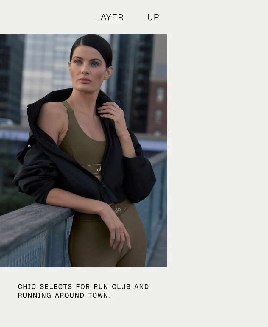 LAYER UP. CHIC SELECTS FOR RUN CLUB AND RUNNING AROUND TOWN.