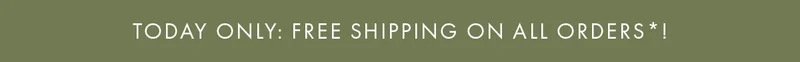 Today only: Free Shipping on all orders*!