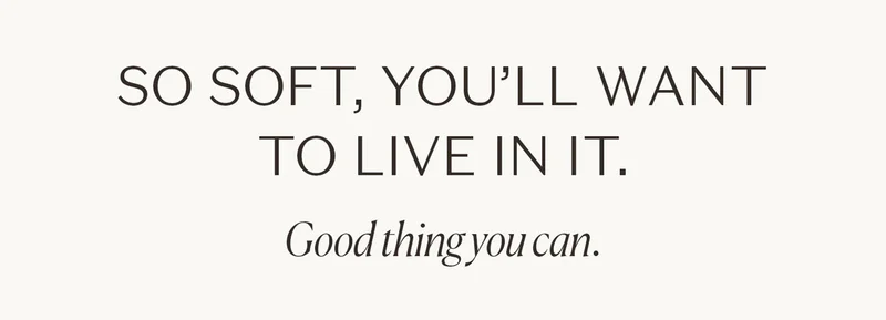 So soft, you'll want to live in it. Good thing you can.