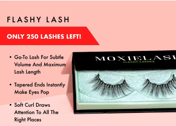 flashy lash  only 250 lashes left!  go-to lash for subtle volume and maximum lash length tapered ends instantly make eyes pop soft curl draws attention to all the right places