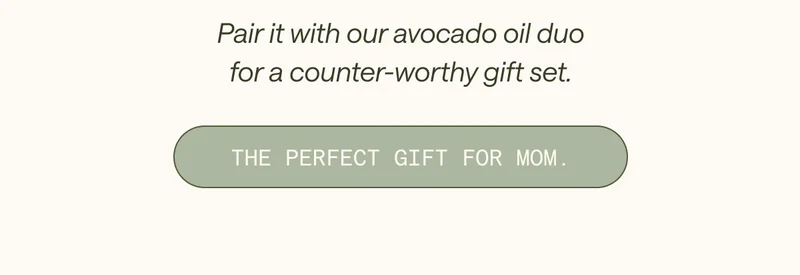 Pair it with our avocado oil duo for a counter-worthy gift set