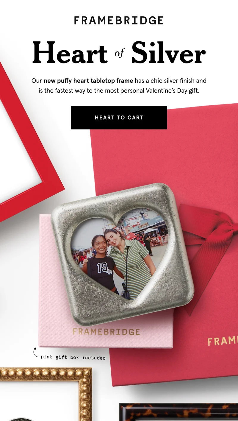 Our new puffy heart tabletop frame has a chic silver finish and is the fastest way to the most personal Valentine’s Day gift.