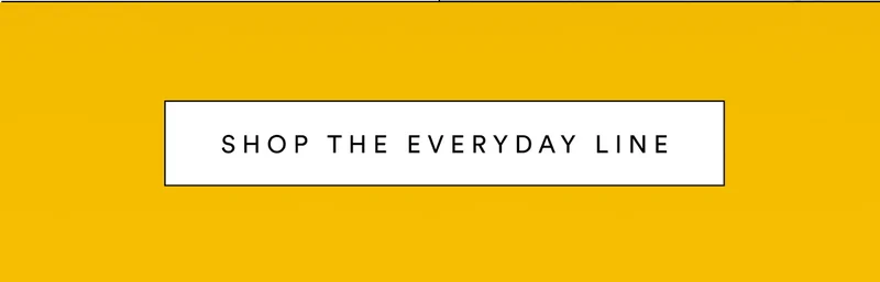 Shop the Everyday Line