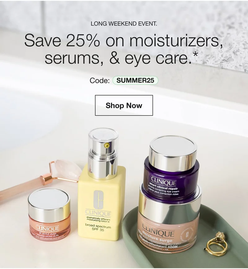Long Weekend Event. | Save 25% on moisturizers, serums, & eye care.* | Code: discount code | Shop Now