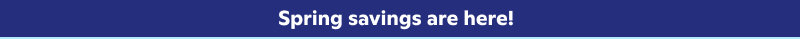 spring savings are here