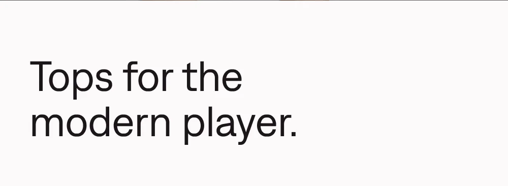 Tops for the modern player.