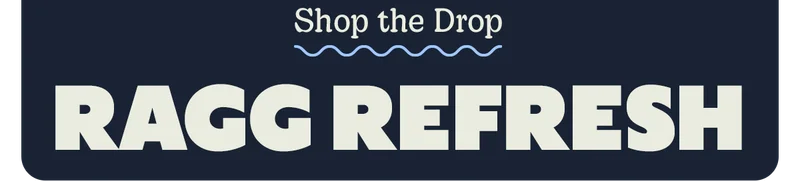 Shop the Drop | RAGG REFRESH