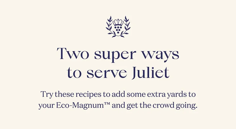 Two super ways to serve Juliet | Try these recipes to add some extra yards to your Eco-Magnum™ and get the crowd going.