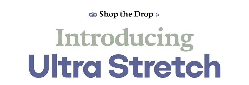 Shop the Drop | Introducing  Ultra Stretch