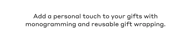 Add a personal touch to your gifts with monogramming and reusable gift wrapping