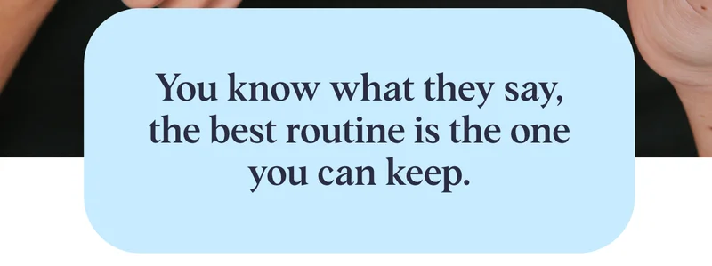 The Best Routine is the One You Can Keep