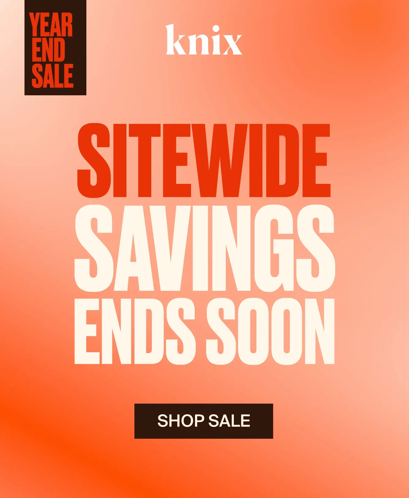 Knix Year End Sale. SITEWIDE SAVINGS ENDS SOON. SHOP SALE