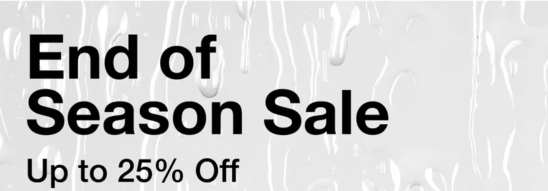 End of Season Sale.  Up to 25% Off