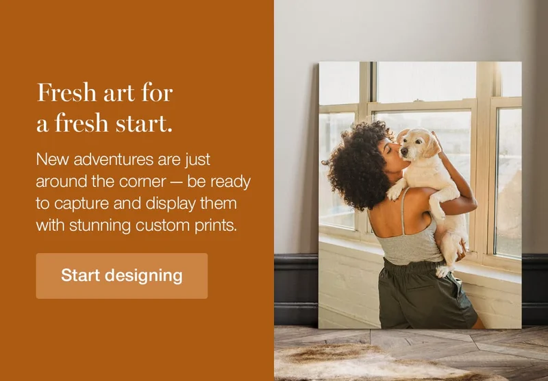 Fresh art for a fresh start. New adventures are just around the corner — be ready to capture and display them with stunning custom prints.
