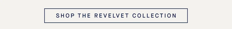 SHOP THE REVELVET COLLECTION
