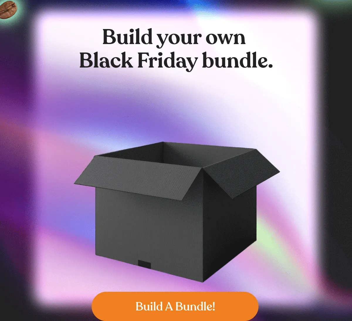 Build your own Black Friday bundle. | Build A Bundle!