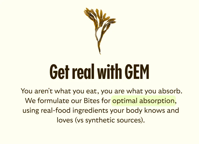 GEM Bites are formulated for optimal absorption