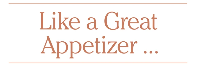 Like a Great Appetizer