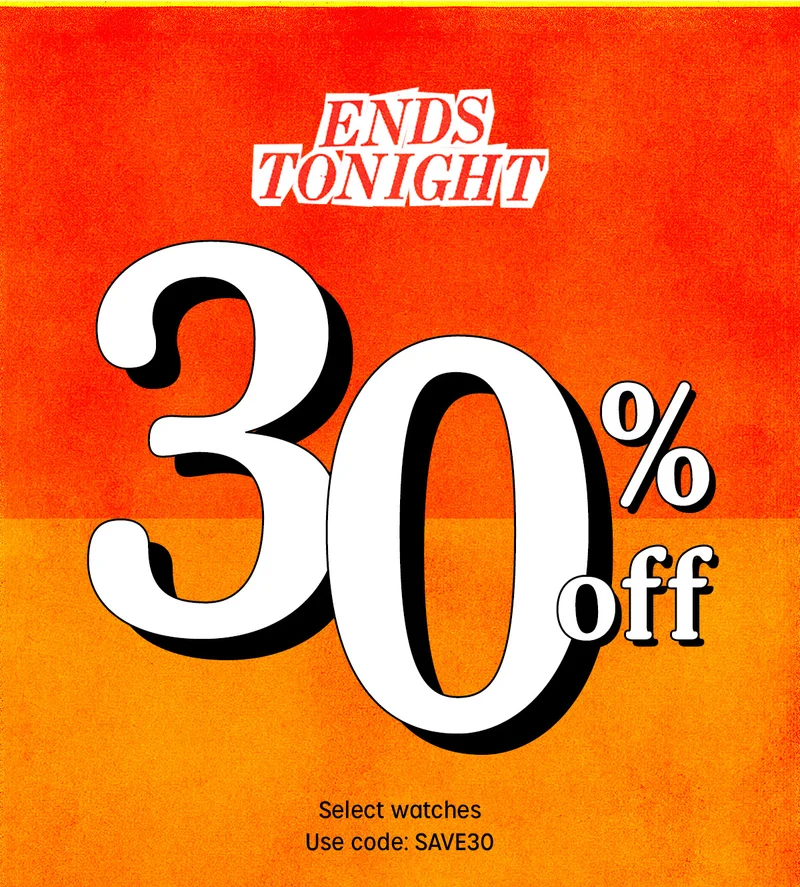 ENDS TONIGHT 30% off Select watches | Use code: discount code