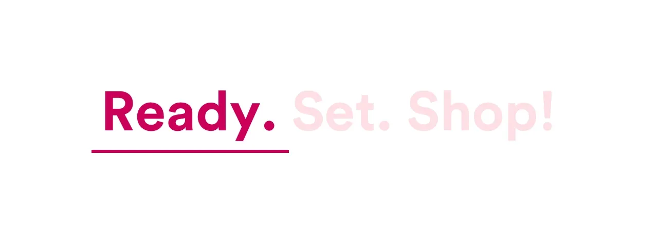 Ready. Set. Shop!