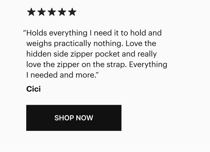 "Holds everything I need it to hold and weighs practically nothing. Love the hidden side zipper pocket and really love the zipper on the strap. Everything I needed and more.” Cici