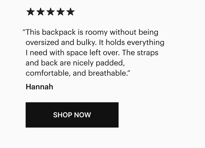 "This backpack is roomy without being oversized and bulky. It holds everything I need with space left over. The straps and back are nicely padded, comfortable, and breathable." Hannah