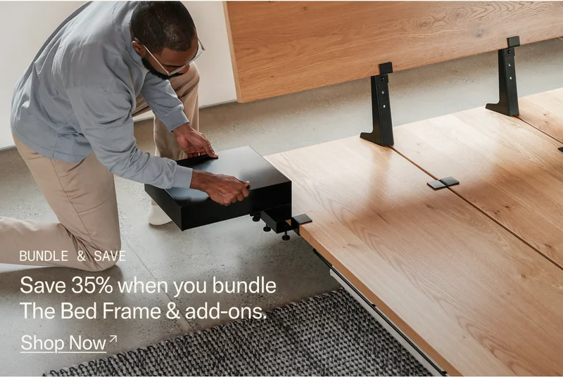 Bundle & Save — save 35% when you bundle The Bed Frame with Add-Ons
