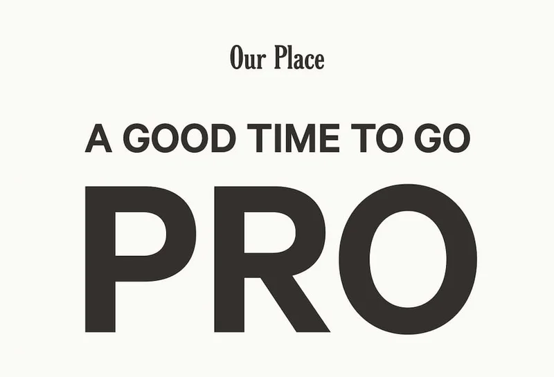 Our Place - A Good Time To Go Pro