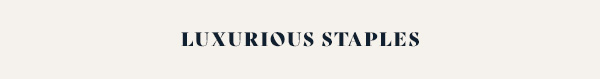 luxurious staples