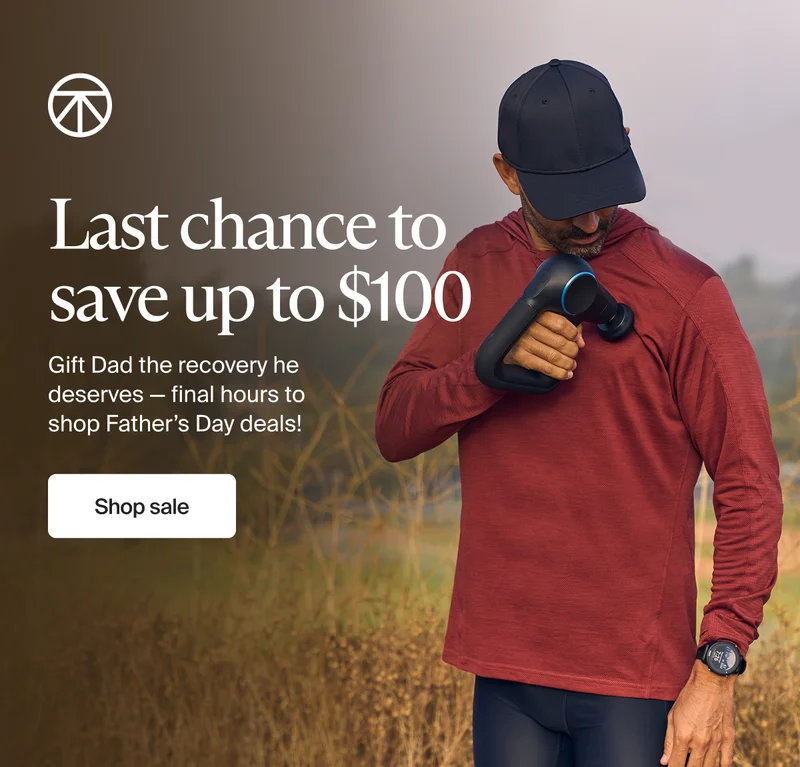 Last chance to save up to $100 | Gift Dad the recovery he deserves — final hours to shop Father’s Day deals! | Shop sale