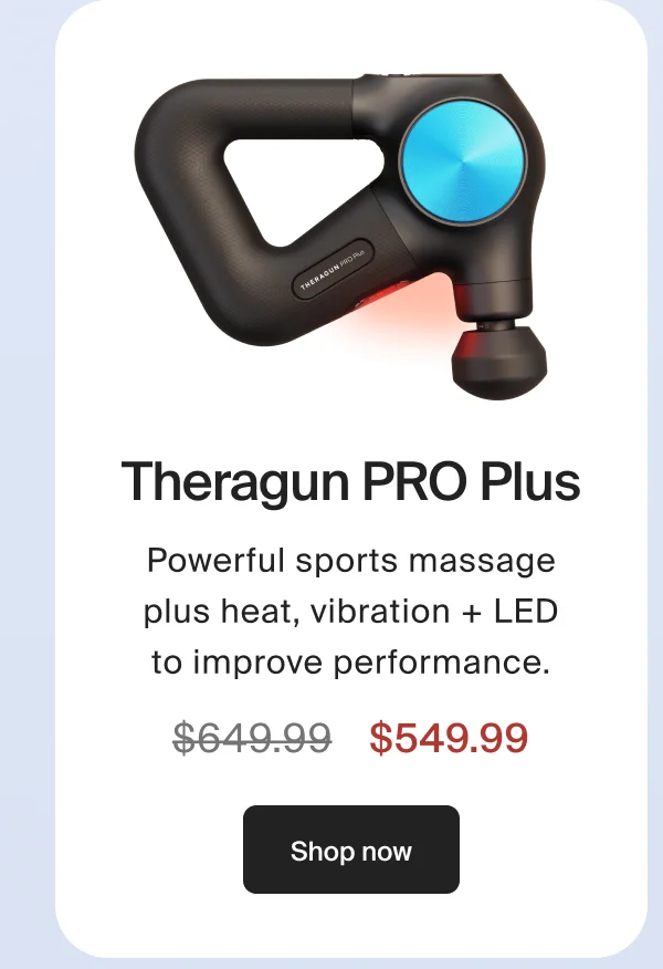 Theragun PRO Plus | Pow erful sports massage plus heat, vibration + LED to improve performance. | $549.99 | Shop now