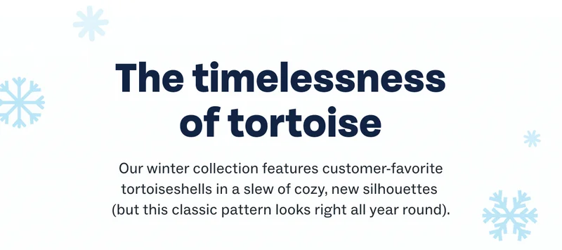 The timelessness of tortoise | Our winter collection features customer-favorite tortoiseshells in a slew of cozy, new silhouettes (but this classic pattern looks right all year round).