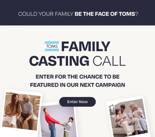 TOMS Family Casting Call - Enter for the chance to be featured in our next campaign.