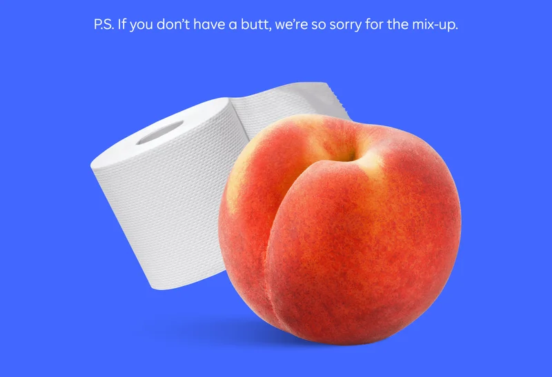 P.S. If you don't have a butt, we're so sorry for the mix-up.