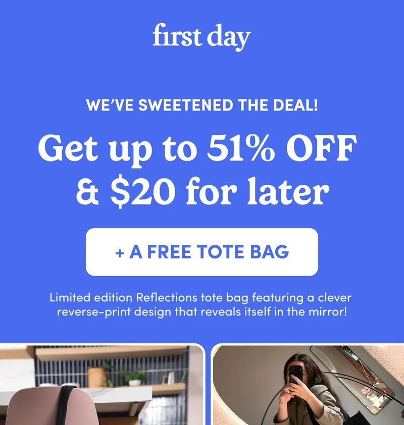 We've sweetened the deal - Get up to 51% OFF + $20 for later + A FREE TOTE BAG