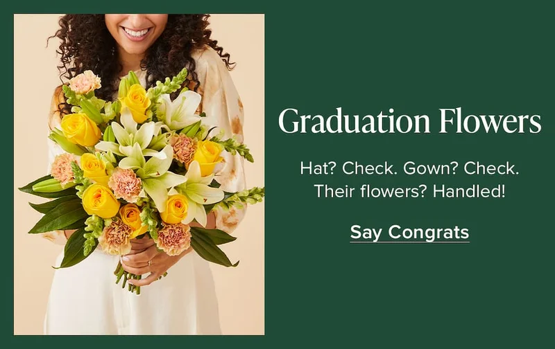 Graduation Flowers. Hat? Check. Gown? Check. Their flowers? Handled! Say Congrats.