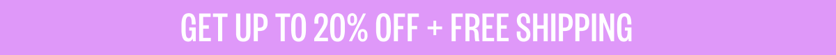 Get Up To 20% Off + Free Shipping