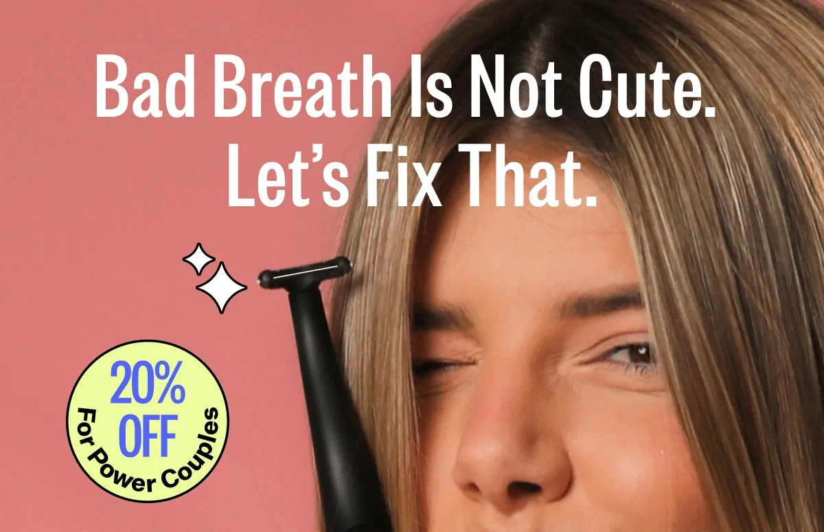 Bad Breath Is Not Cute.  Let’s Fix That. | 20% Off For Power Couples