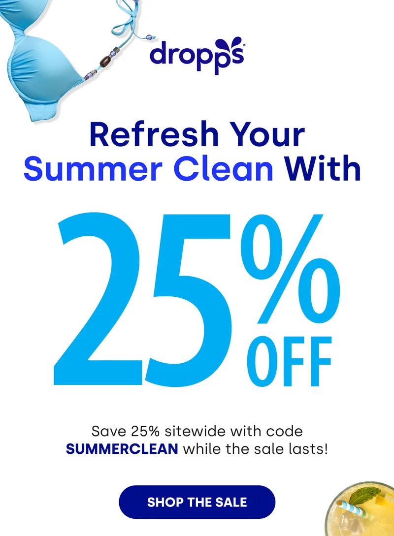 dropps | REFRESH YOUR SUMMER CLEAN WITH 25% OFF | Save 25% sitewide with code SUMMERCLEAN while the sale lasts! [SHOP THE SALE]